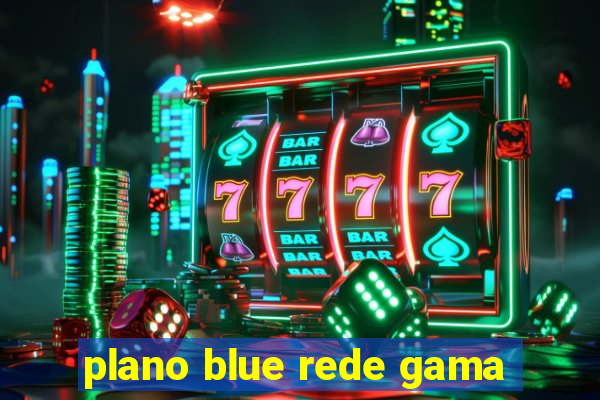 plano blue rede gama